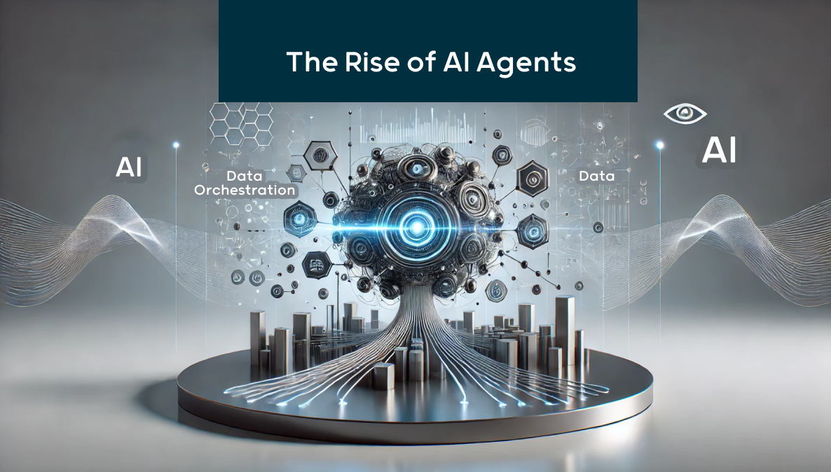 The Rise of AI Agents: Why Data Orchestration is the Key to Unlocking Their Potential