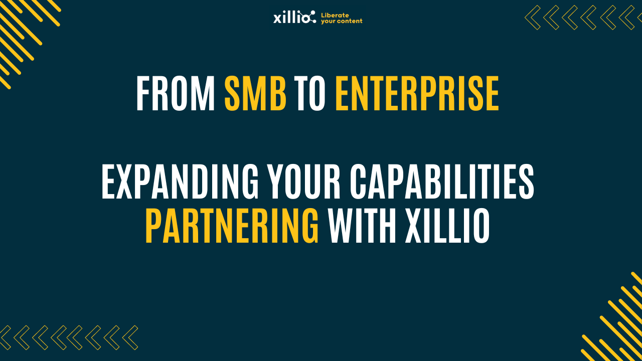 From SMB to Enterprise: Expanding Your Capabilities Partnering with Xillio